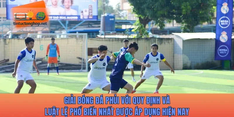 Giải bóng đá phủi với quy định và luật lệ phổ biến nhất được áp dụng hiện nay