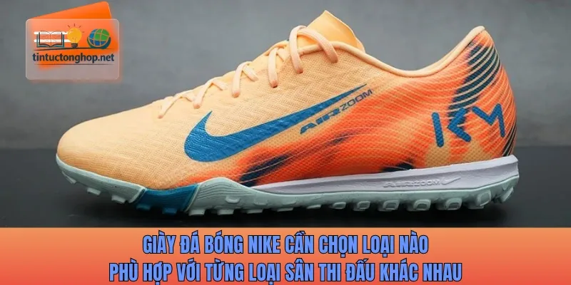 Giày đá bóng Nike cần chọn loại nào phù hợp với từng loại sân thi đấu khác nhau