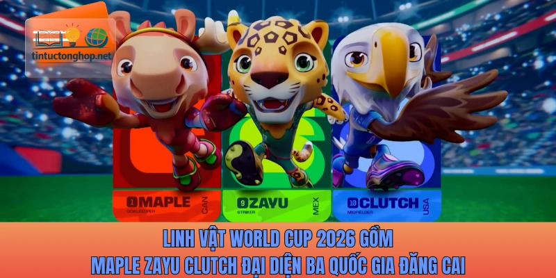 Linh vật World Cup 2026 gồm Maple Zayu Clutch đại diện ba quốc gia đăng cai