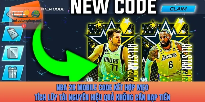 NBA 2K Mobile code kết hợp mẹo tích lũy tài nguyên hiệu quả không cần nạp tiền