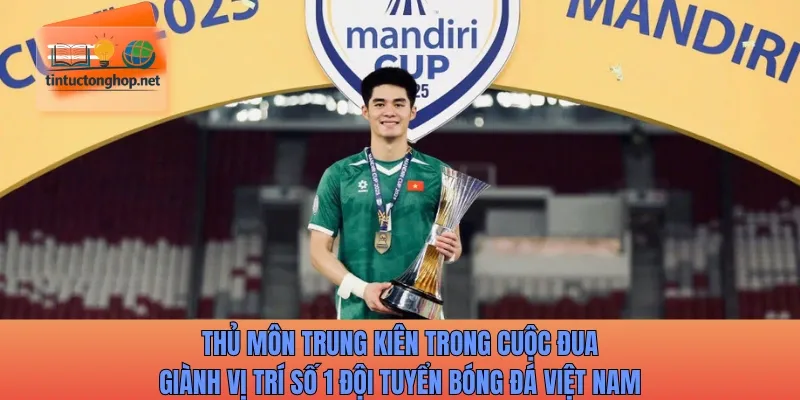 Thủ môn Trung Kiên trong cuộc đua giành vị trí số 1 đội tuyển bóng đá Việt Nam