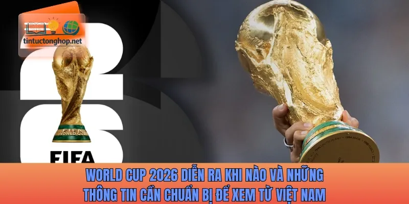 World Cup 2026 diễn ra khi nào với Mỹ Canada Mexico giành quyền đăng cai